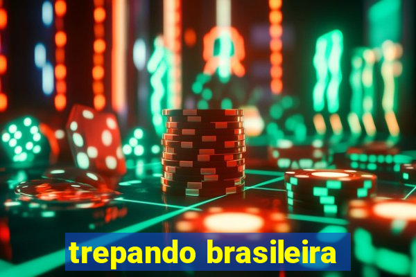 trepando brasileira