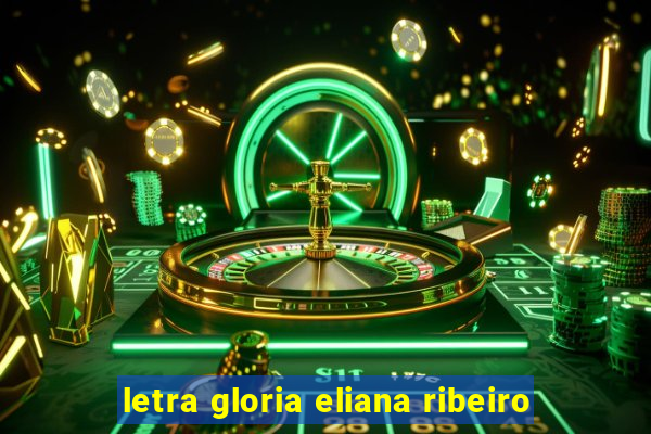 letra gloria eliana ribeiro