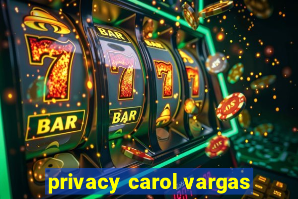 privacy carol vargas