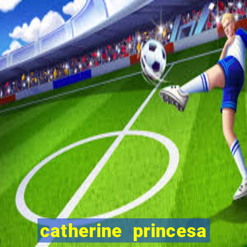 catherine princesa de gales