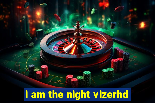 i am the night vizerhd