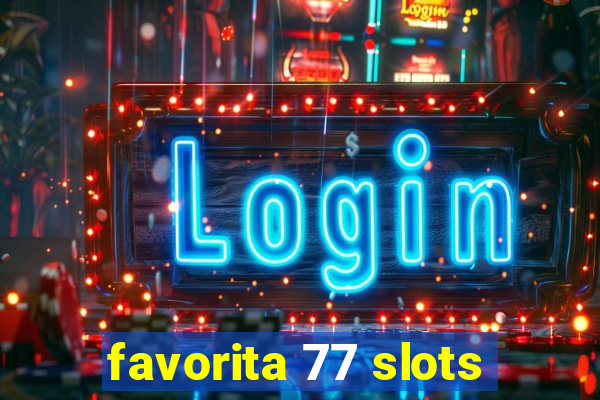 favorita 77 slots