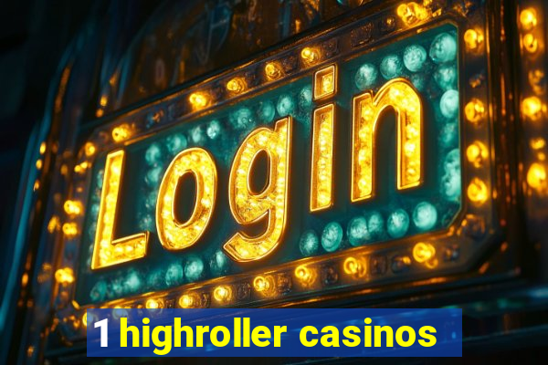 1 highroller casinos