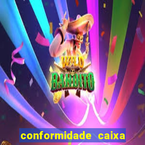 conformidade caixa quanto tempo demora