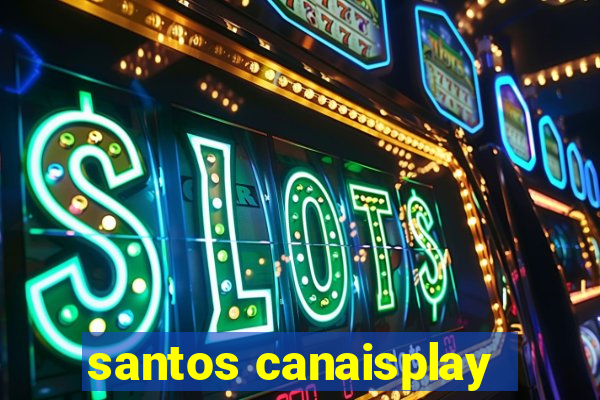 santos canaisplay