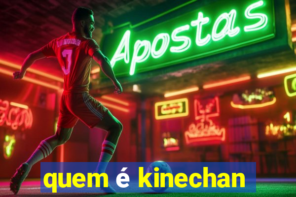 quem é kinechan