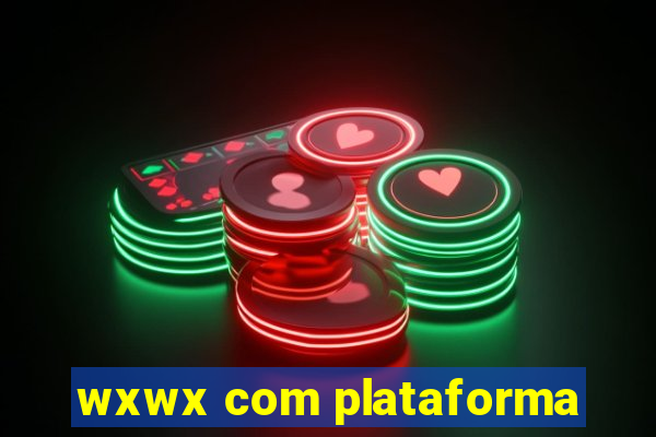 wxwx com plataforma