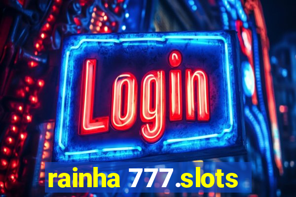 rainha 777.slots