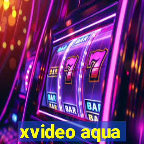 xvideo aqua