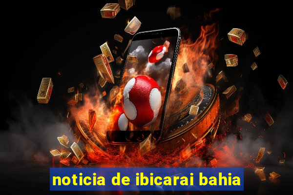 noticia de ibicarai bahia