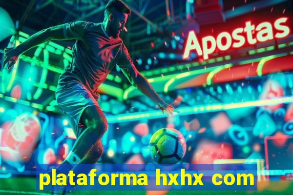 plataforma hxhx com