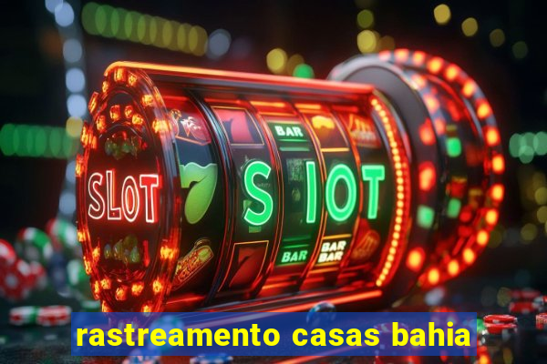 rastreamento casas bahia