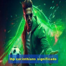 lhp corinthians significado