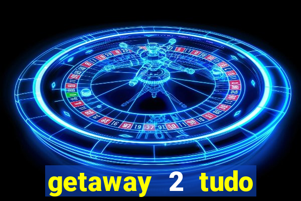 getaway 2 tudo desbloqueado 2.3 9