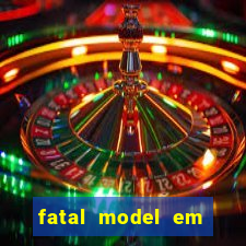 fatal model em cruz das almas