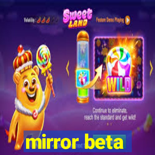 mirror beta