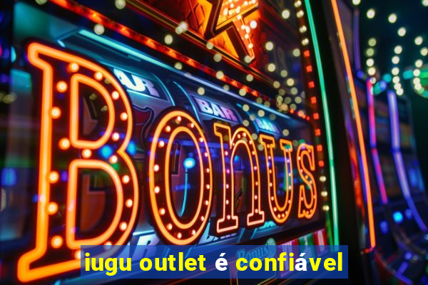 iugu outlet é confiável