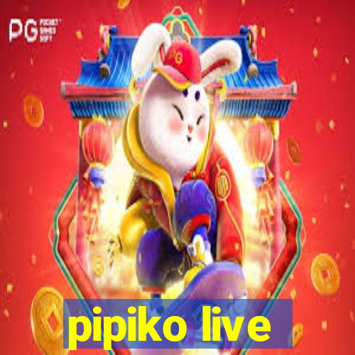 pipiko live