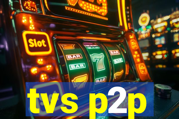 tvs p2p