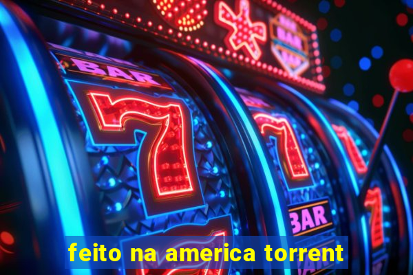 feito na america torrent