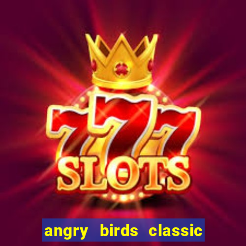 angry birds classic 1.0.0 apk