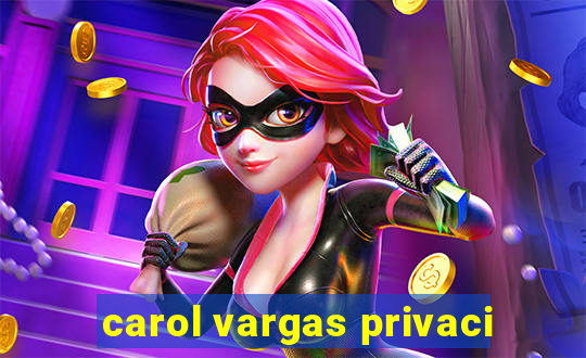 carol vargas privaci