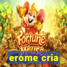 erome cria