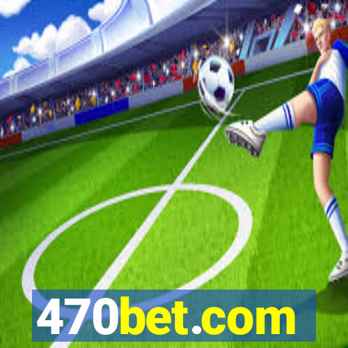 470bet.com