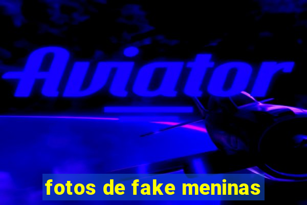 fotos de fake meninas