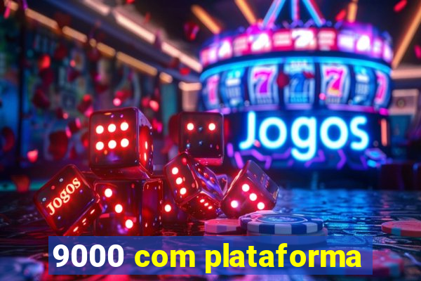 9000 com plataforma