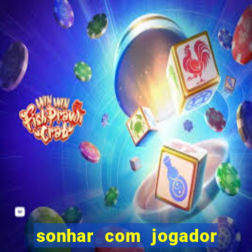 sonhar com jogador de futebol famoso