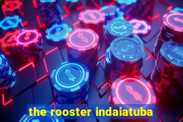 the rooster indaiatuba