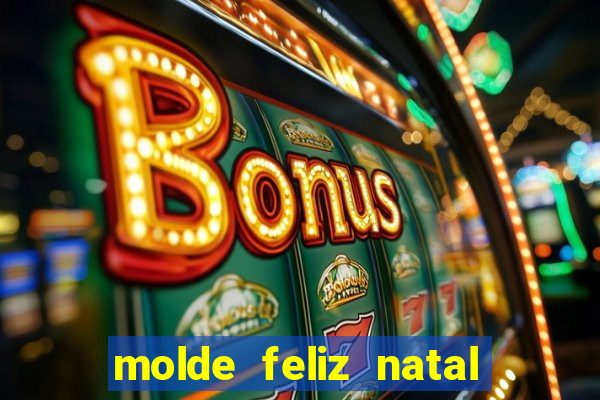 molde feliz natal para imprimir