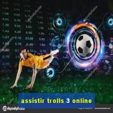 assistir trolls 3 online