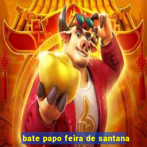 bate papo feira de santana