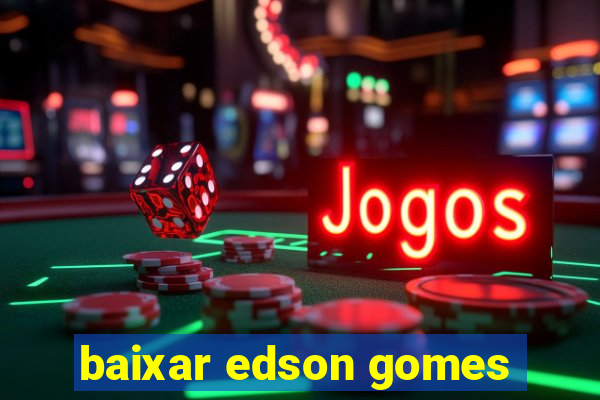 baixar edson gomes