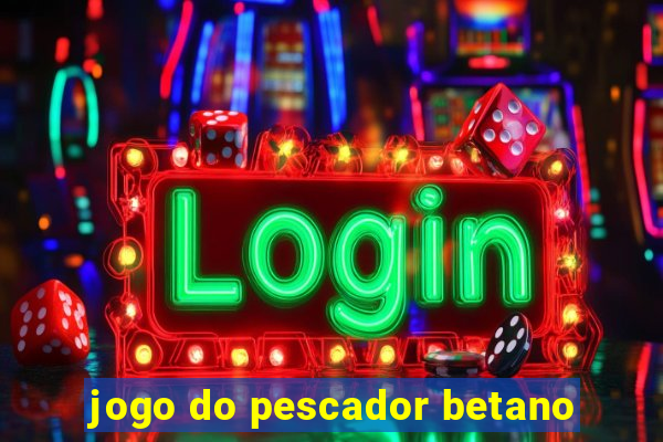 jogo do pescador betano