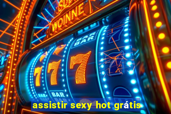 assistir sexy hot grátis