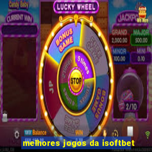 melhores jogos da isoftbet