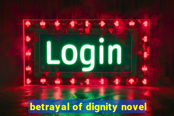 betrayal of dignity novel