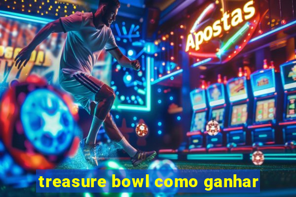 treasure bowl como ganhar