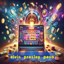 elvis presley peso e altura