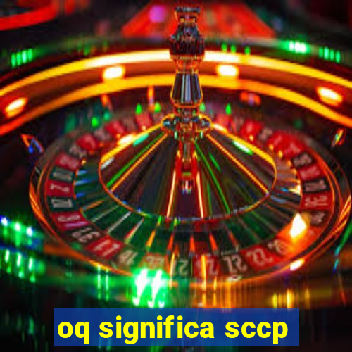 oq significa sccp