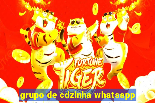 grupo de cdzinha whatsapp