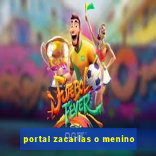 portal zacarias o menino