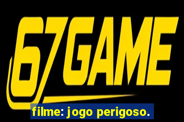 filme: jogo perigoso.