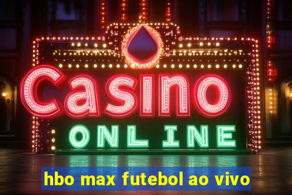 hbo max futebol ao vivo