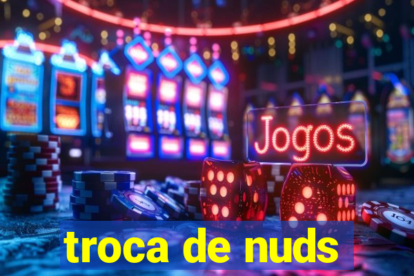 troca de nuds