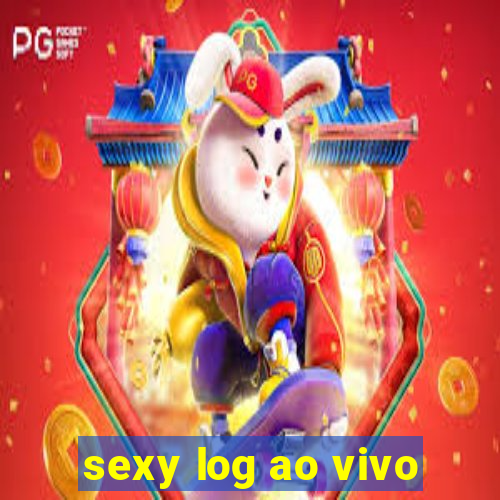 sexy log ao vivo