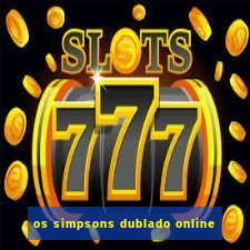 os simpsons dublado online